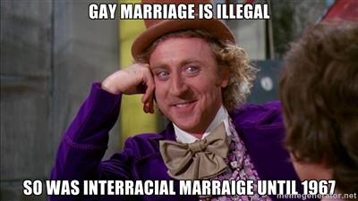 gay-marriage-is-illegal-so-was-interracial-wonka.jpg