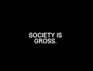 society is gross